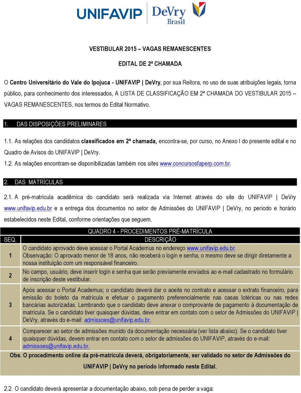 VAGAS REMANESCENTES, nos termos do Edital Normativo. 1.