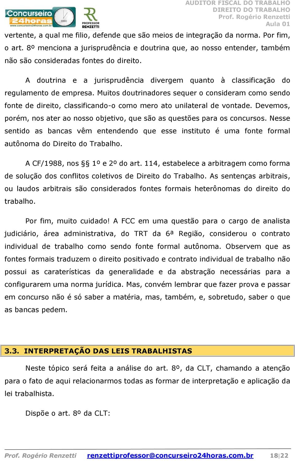 Muitos doutrinadores sequer o consideram como sendo fonte de direito, classificando-o como mero ato unilateral de vontade.