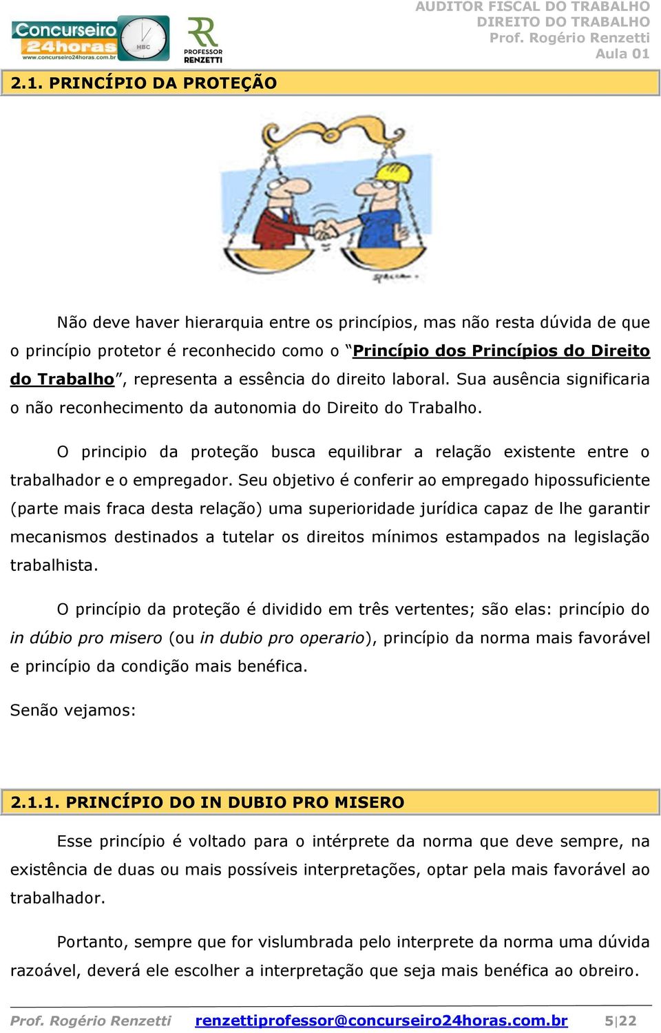 O principio da proteção busca equilibrar a relação existente entre o trabalhador e o empregador.