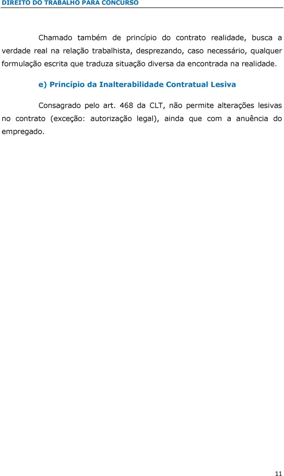 na realidade. e) Princípio da Inalterabilidade Contratual Lesiva Consagrado pelo art.