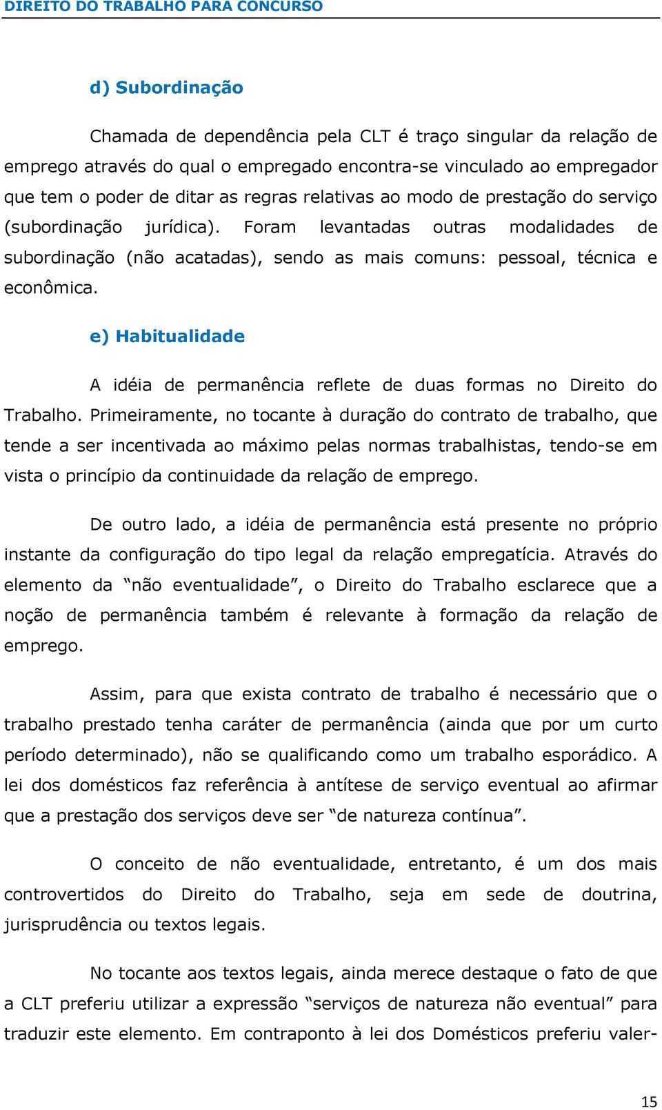 e) Habitualidade A idéia de permanência reflete de duas formas no Direito do Trabalho.