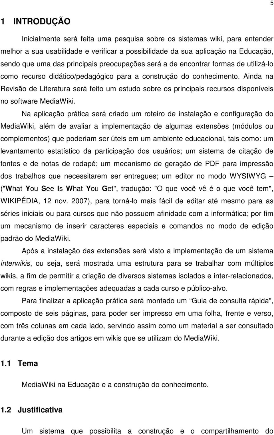 Ainda na Revisão de Literatura será feito um estudo sobre os principais recursos disponíveis no software MediaWiki.