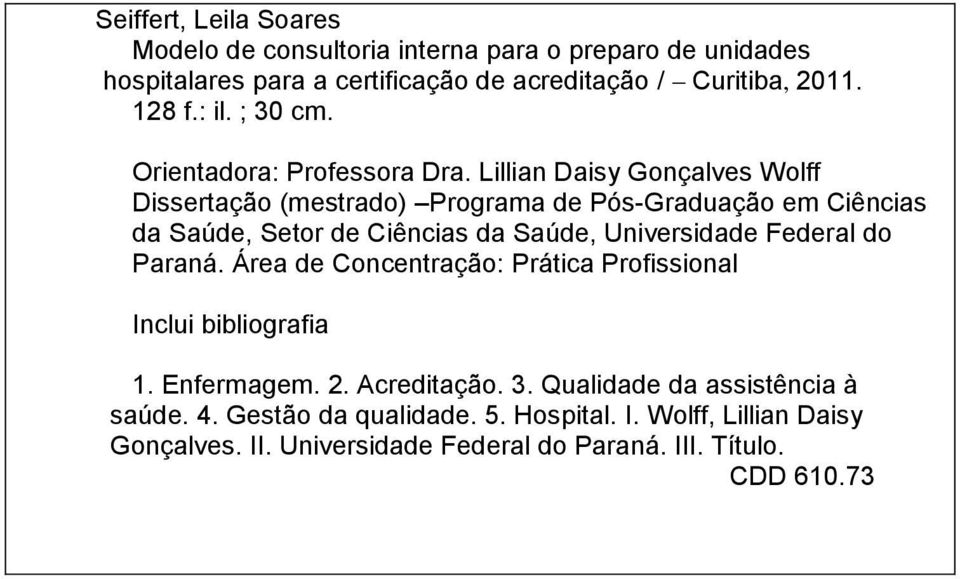 Lillian Daisy Gonçalves Wolff Dissertação (mestrado) Programa de Pós-Graduação em Ciências da Saúde, Setor de Ciências da Saúde, Universidade Federal do