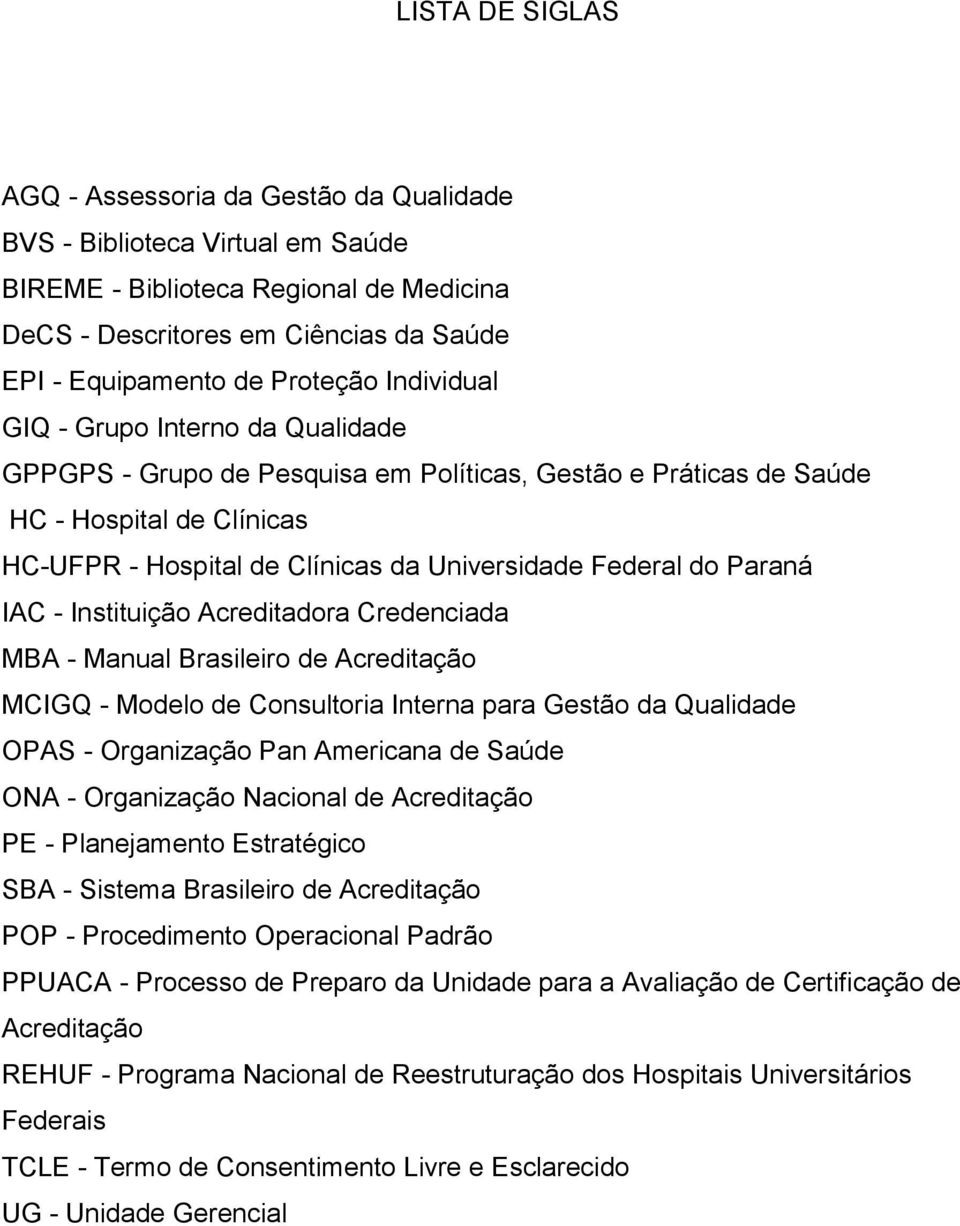 Federal do Paraná IAC - Instituição Acreditadora Credenciada MBA - Manual Brasileiro de Acreditação MCIGQ - Modelo de Consultoria Interna para Gestão da Qualidade OPAS - Organização Pan Americana de