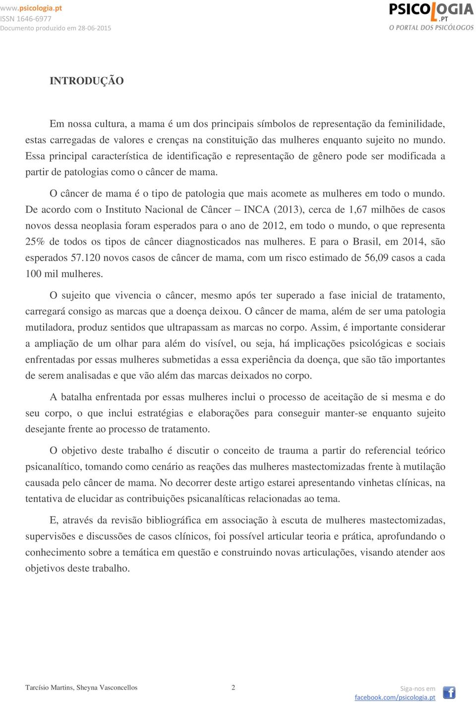 O câncer de mama é o tipo de patologia que mais acomete as mulheres em todo o mundo.