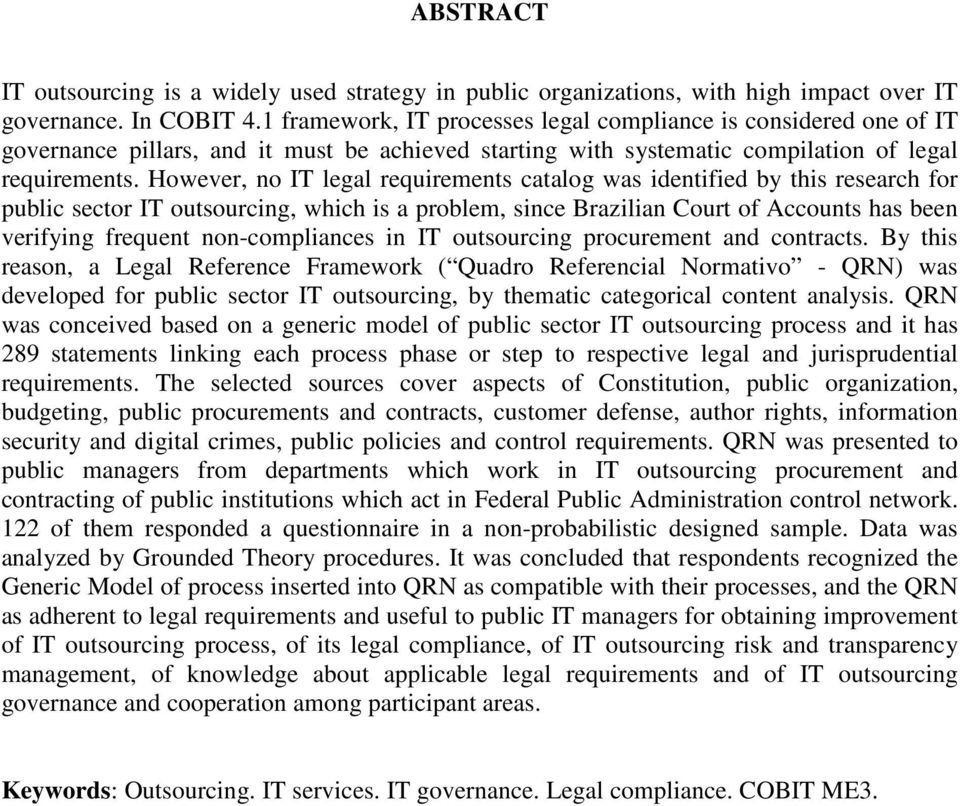 However, no IT legal requirements catalog was identified by this research for public sector IT outsourcing, which is a problem, since Brazilian Court of Accounts has been verifying frequent