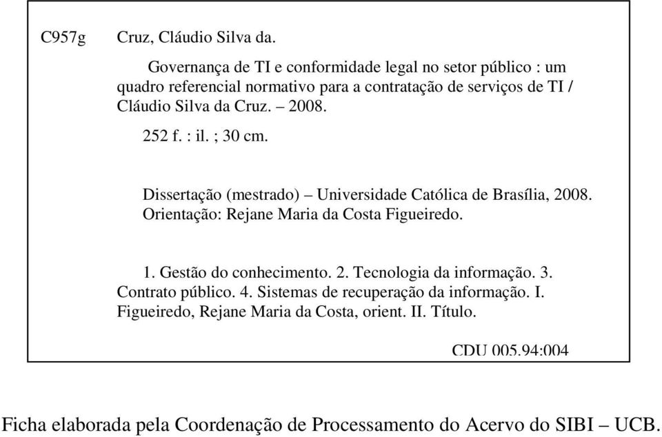 Cruz. 2008. 252 f. : il. ; 30 cm. Dissertação (mestrado) Universidade Católica de Brasília, 2008. Orientação: Rejane Maria da Costa Figueiredo. 1.