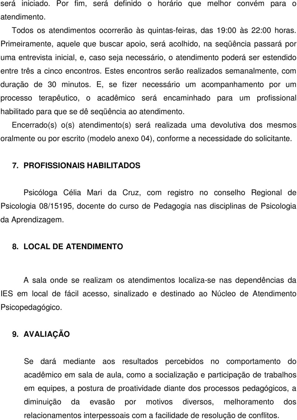 Estes encontros serão realizados semanalmente, com duração de 30 minutos.