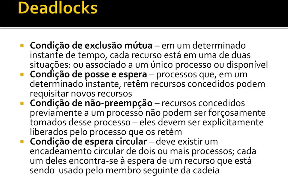 previamente a um processo não podem ser forçosamente tomados desse processo eles devem ser explicitamente liberados pelo processo que os retém Condição de espera