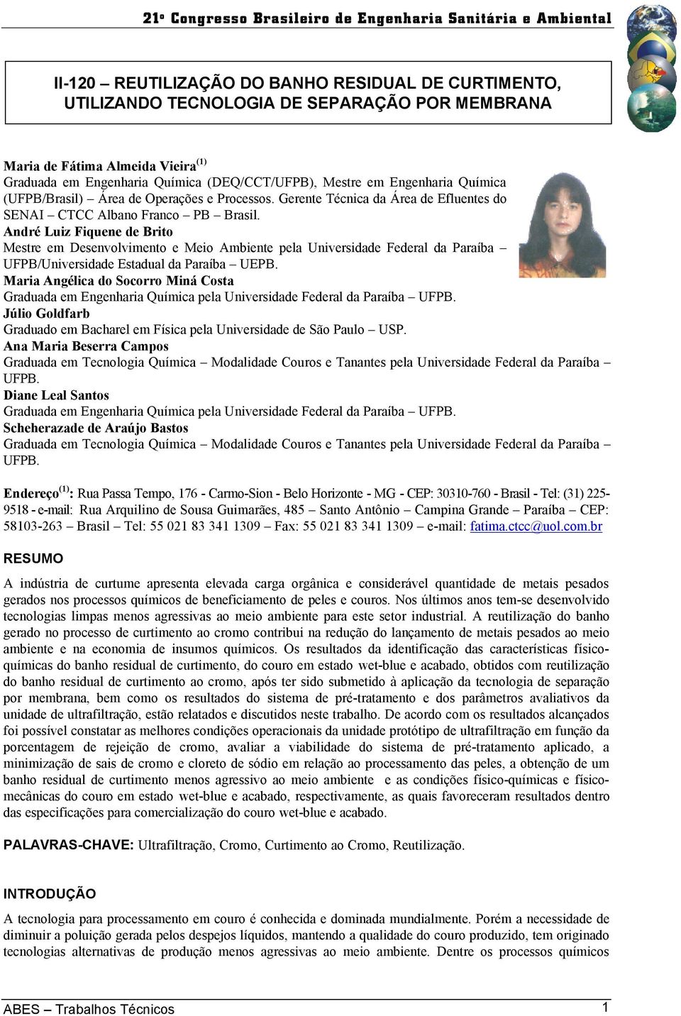 André Luiz Fiquene de Brito Mestre em Desenvolvimento e Meio Ambiente pela Universidade Federal da Paraíba UFPB/Universidade Estadual da Paraíba UEPB.