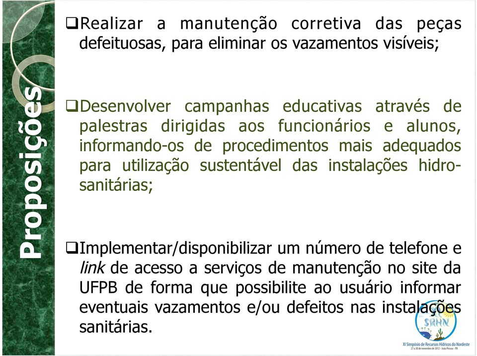 utilização sustentável das instalações hidrosanitárias; q Implementar/disponibilizar um número de telefone e link de acesso a