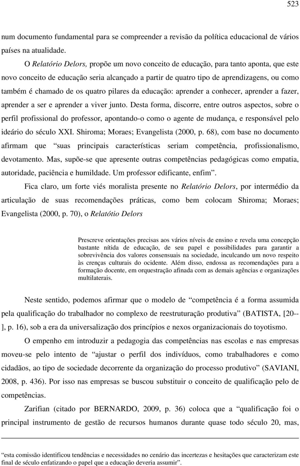 quatro pilares da educação: aprender a conhecer, aprender a fazer, aprender a ser e aprender a viver junto.