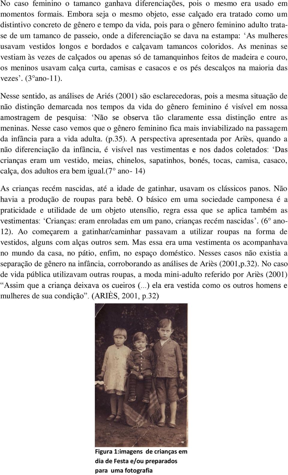 se dava na estampa: As mulheres usavam vestidos longos e bordados e calçavam tamancos coloridos.