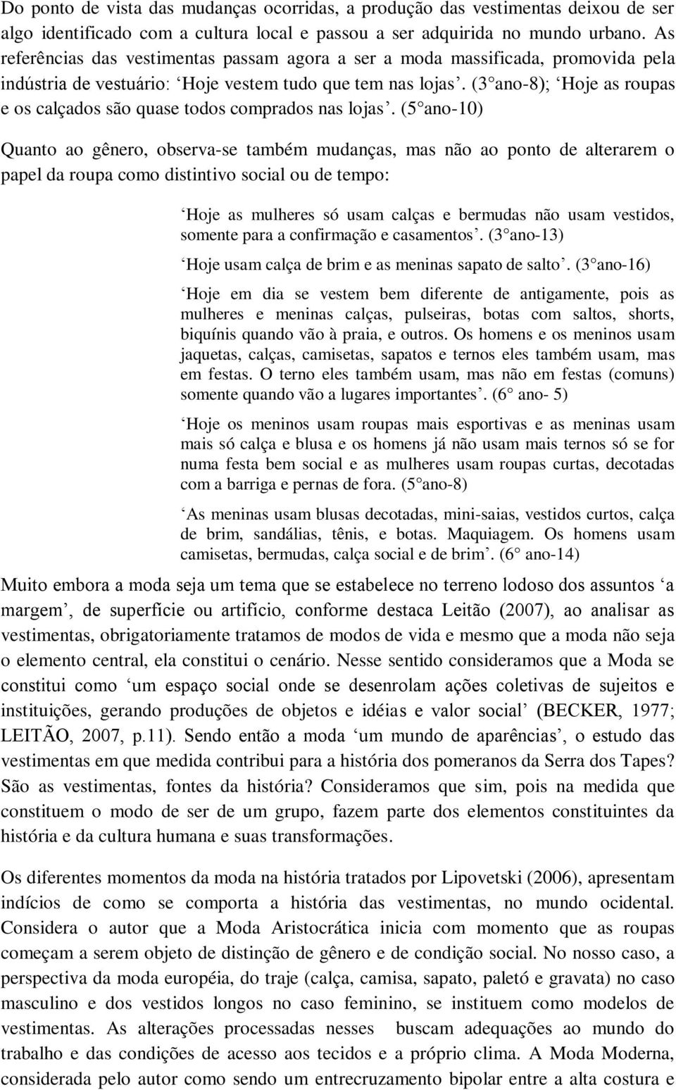 (3 ano-8); Hoje as roupas e os calçados são quase todos comprados nas lojas.