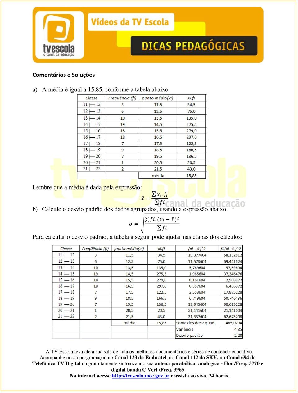 Lembre que a média é dada pela expressão: b) Calcule o desvio padrão