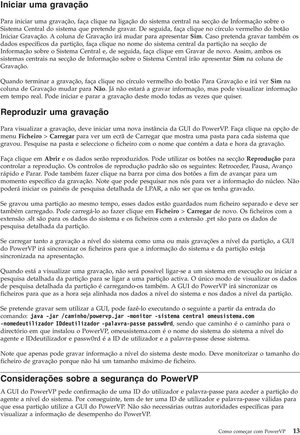 Caso pretenda gravar também os dados específicos da partição, faça clique no nome do sistema central da partição na secção de Informação sobre o Sistema Central e, de seguida, faça clique em Gravar