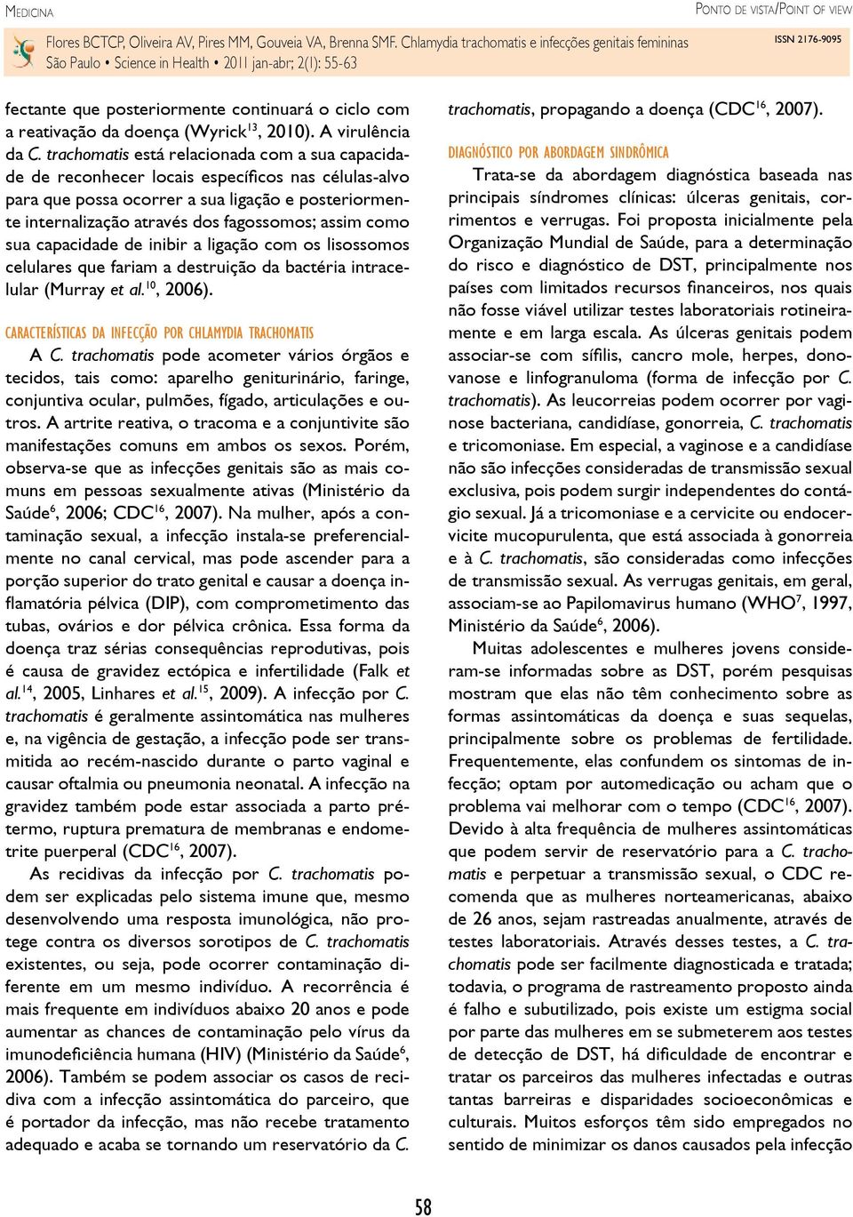 como sua capacidade de inibir a ligação com os lisossomos celulares que fariam a destruição da bactéria intracelular (Murray et al. 10, 2006).