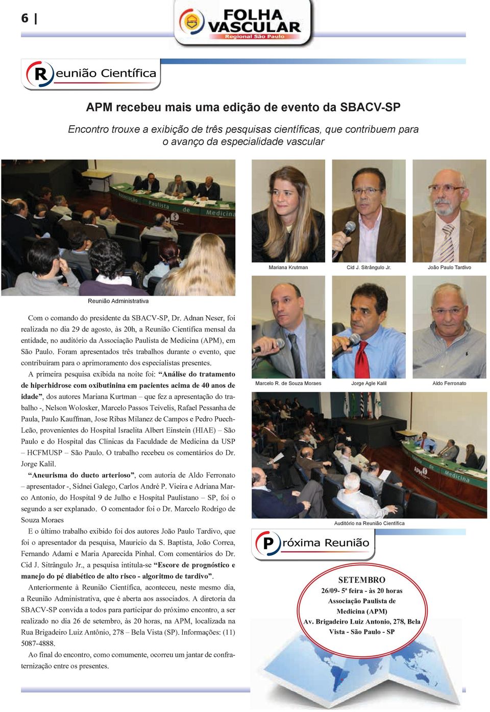 Adnan Neser, foi realizada no dia 29 de agosto, às 20h, a Reunião Científica mensal da entidade, no auditório da Associação Paulista de Medicina (APM), em São Paulo.