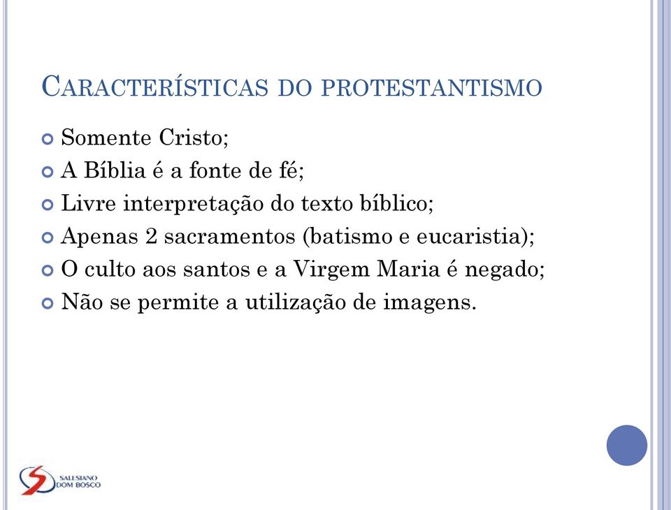 2 sacramentos (batismo e eucaristia); O culto aos santos e a