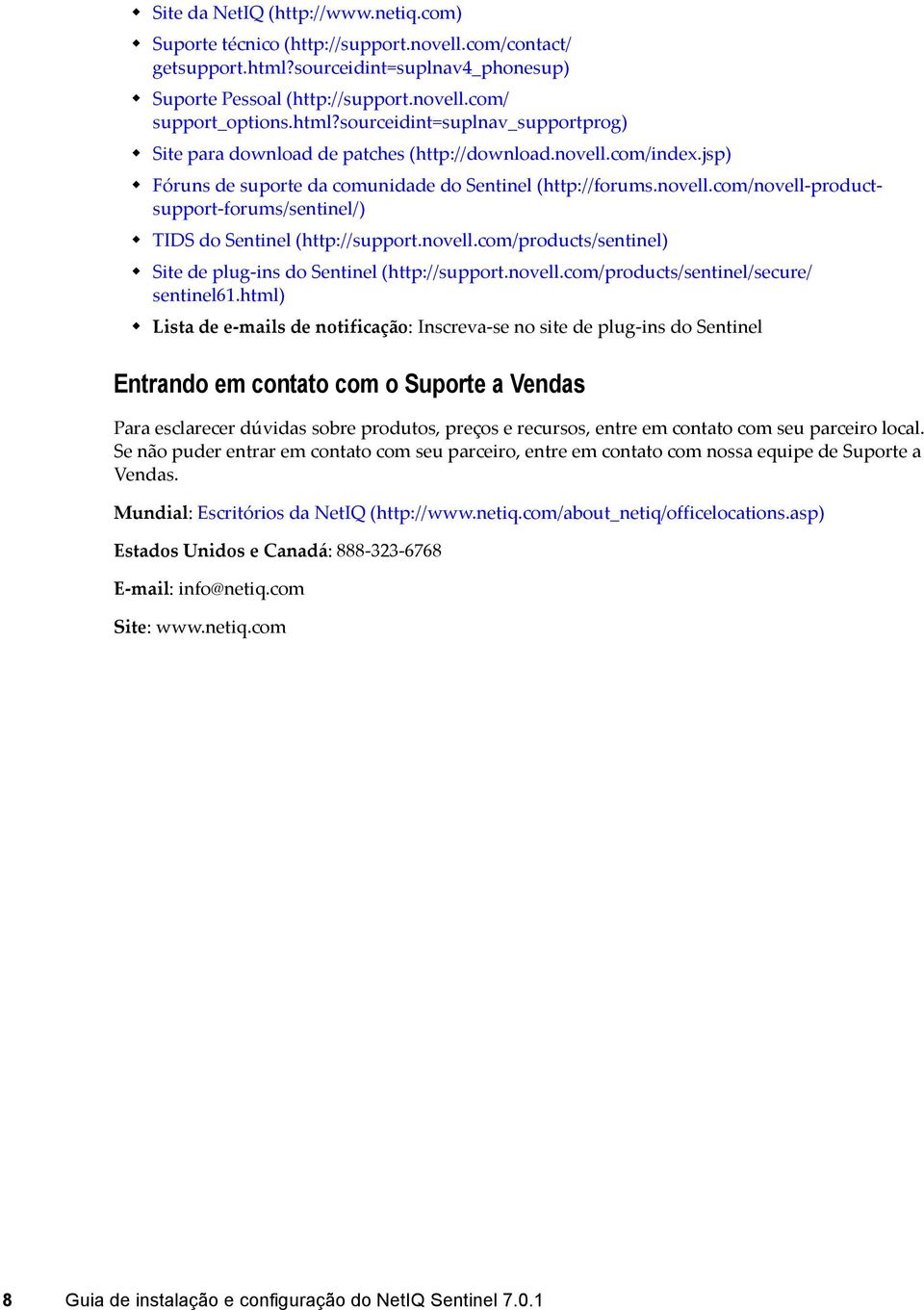 novell.com/products/sentinel) Site de plug-ins do Sentinel (http://support.novell.com/products/sentinel/secure/ sentinel61.