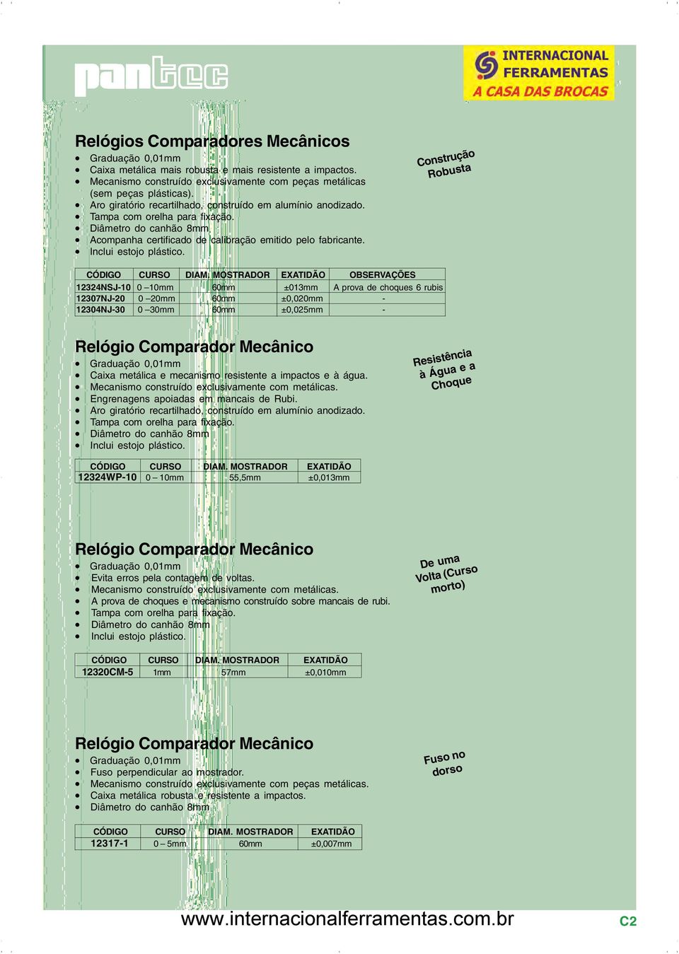 Construção Robusta OBSERVAÇÕES 12324NSJ-10 0 10mm 60mm ±013mm Aprova de choques 6rubis 12307NJ-20 0 20mm 60mm ±0,020mm - 12304NJ-30 0 30mm 60mm ±0,025mm - Relógio Comparador Mecânico Graduação 0,01mm