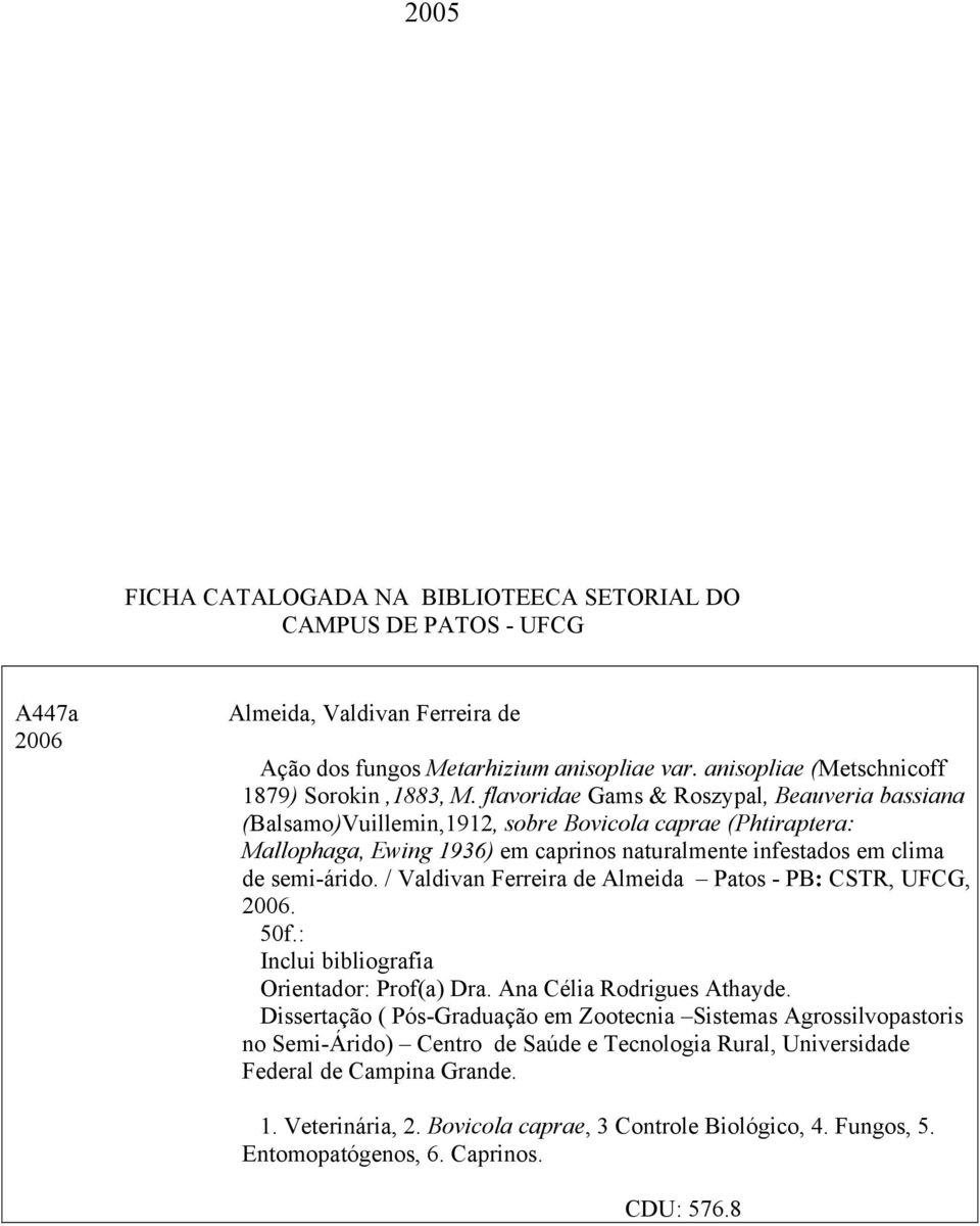 flavoridae Gams & Roszypal, Beauveria bassiana (Balsamo)Vuillemin,1912, sobre Bovicola caprae (Phtiraptera: Mallophaga, Ewing 1936) em caprinos naturalmente infestados em clima de semi-árido.