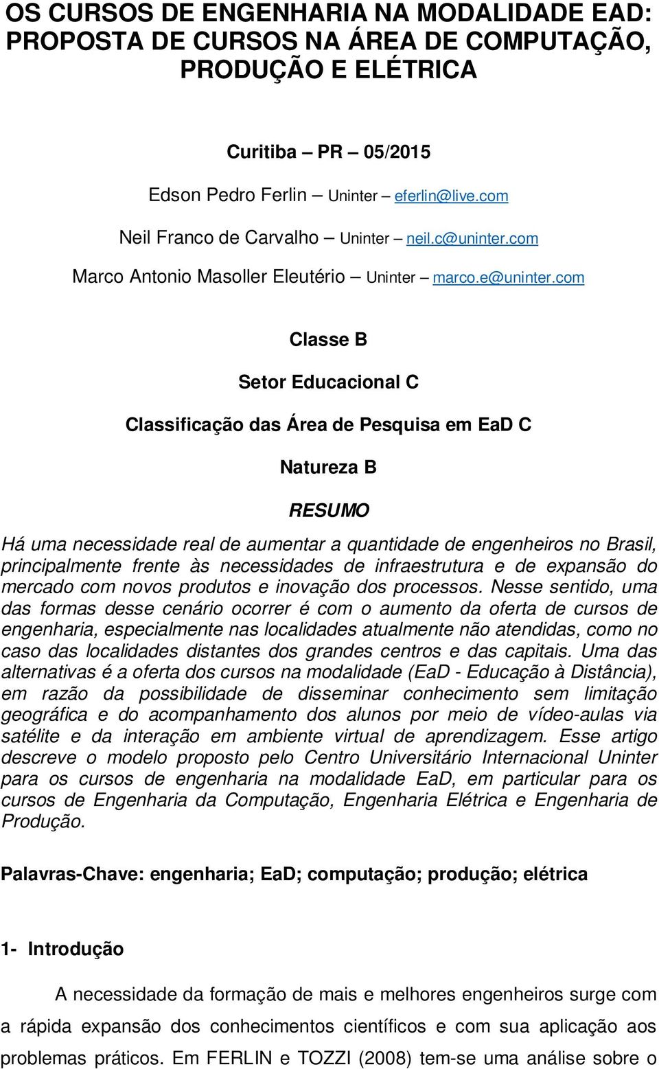 com Classe B Setor Educacional C Classificação das Área de Pesquisa em EaD C Natureza B RESUMO Há uma necessidade real de aumentar a quantidade de engenheiros no Brasil, principalmente frente às