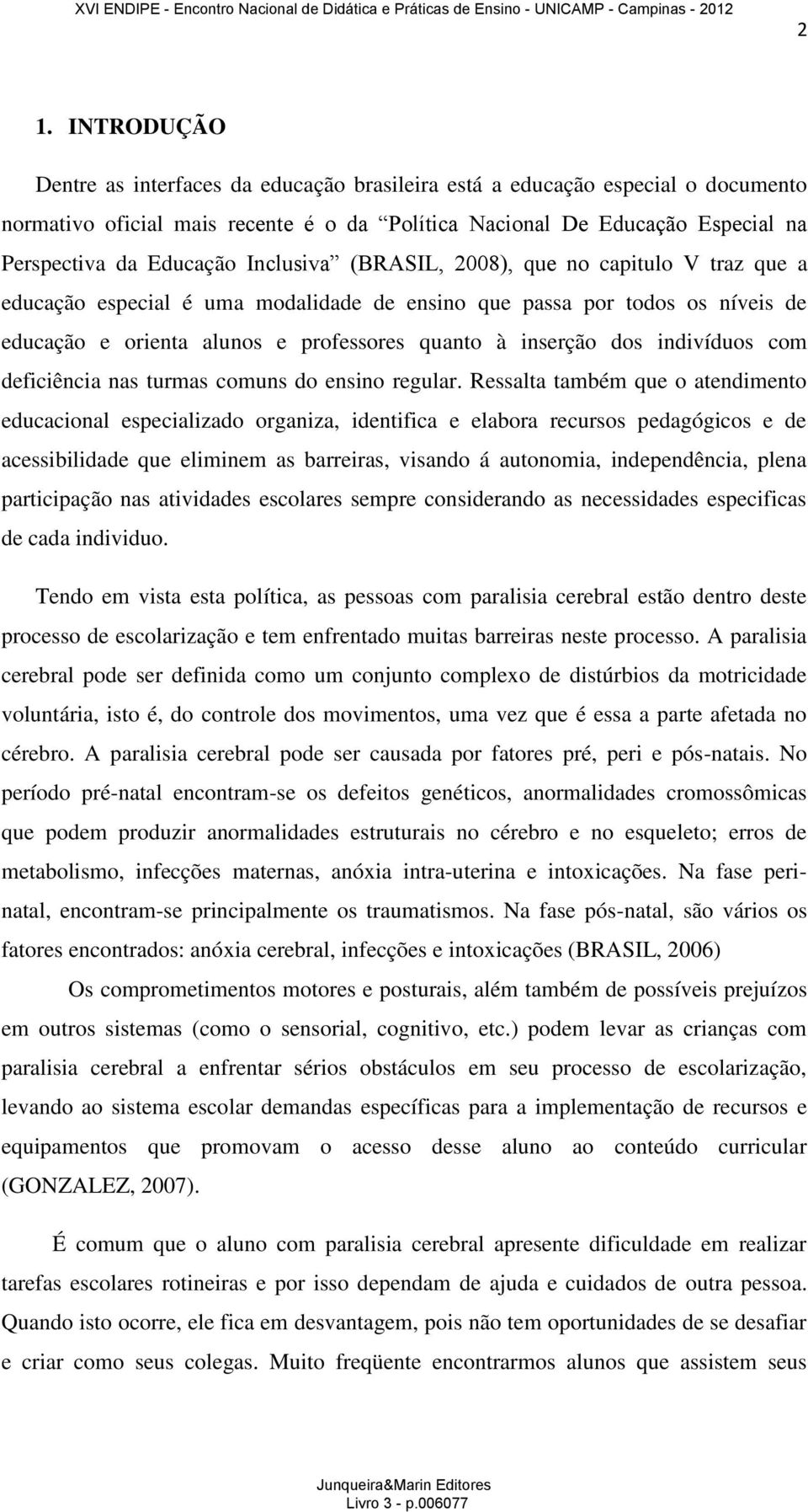 dos indivíduos com deficiência nas turmas comuns do ensino regular.