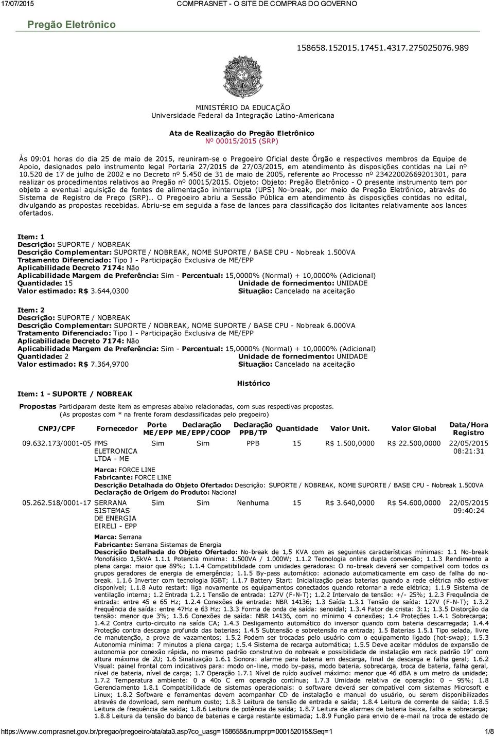 Pregoeiro Oficial deste Órgão e respectivos membros da Equipe de Apoio, designados pelo instrumento legal Portaria 27/2015 de 27/03/2015, em atendimento às disposições contidas na Lei nº 10.