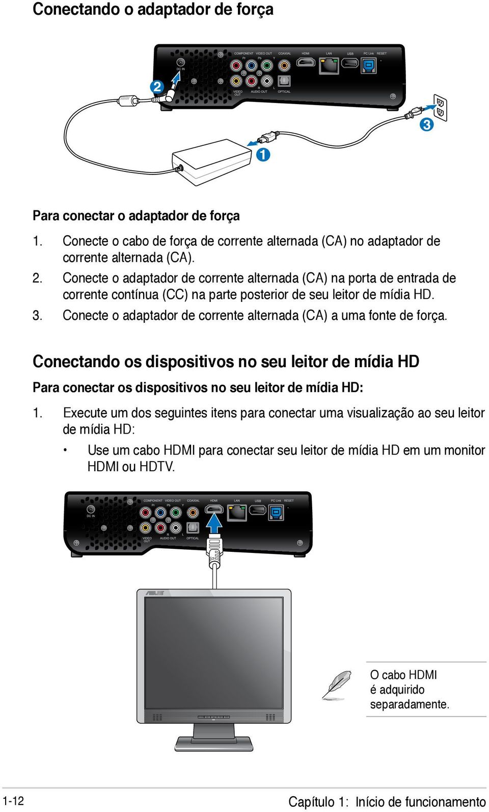 Execute um dos seguintes itens para conectar uma visualização ao seu leitor de mídia HD: Use um cabo HDMI para conectar seu leitor de mídia HD em um monitor HDMI ou HDTV.