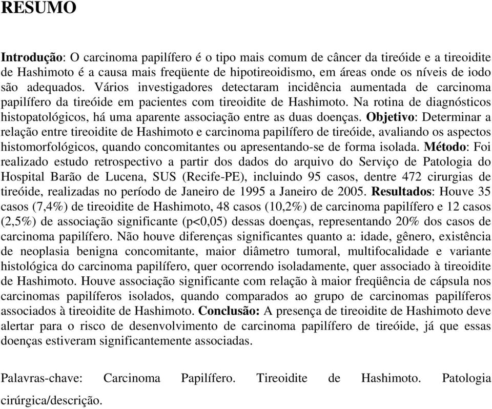 Na rotina de diagnósticos histopatológicos, há uma aparente associação entre as duas doenças.