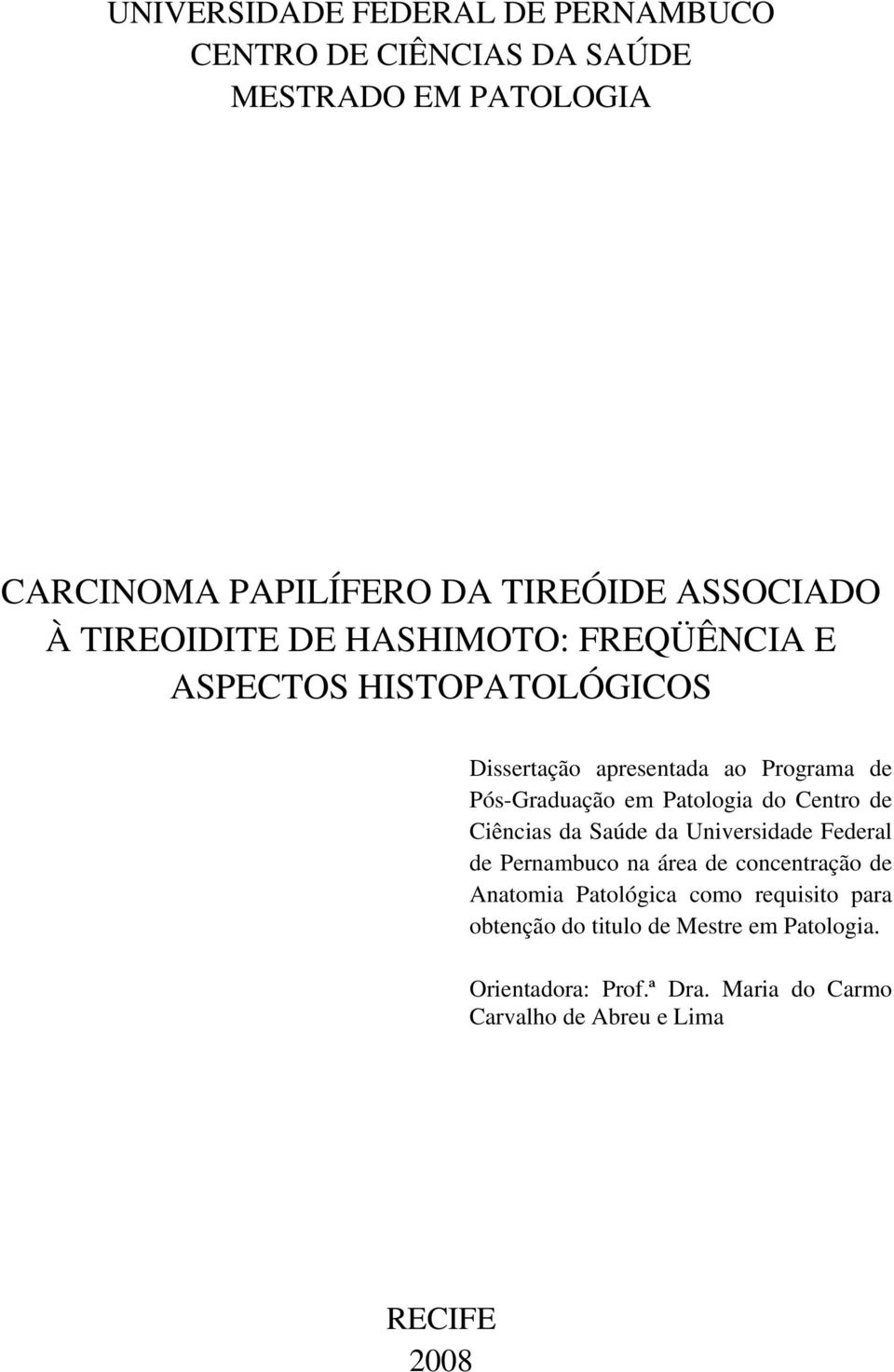 Patologia do Centro de Ciências da Saúde da Universidade Federal de Pernambuco na área de concentração de Anatomia Patológica