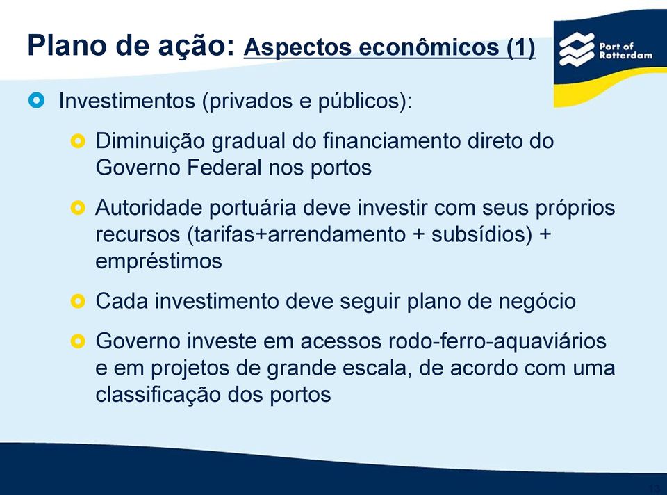 recursos (tarifas+arrendamento + subsídios) + empréstimos Cada investimento deve seguir plano de negócio