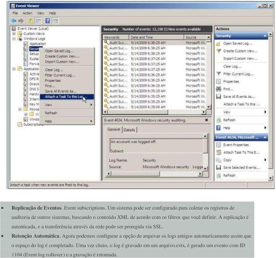 que você definir. A replicação é autenticada, e a transferência através da rede pode ser protegida via SSL. Retenção Automática.