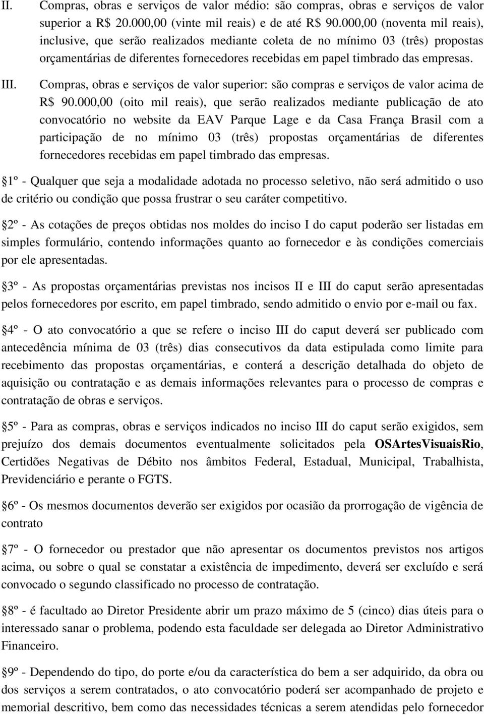 Compras, obras e serviços de valor superior: são compras e serviços de valor acima de R$ 90.