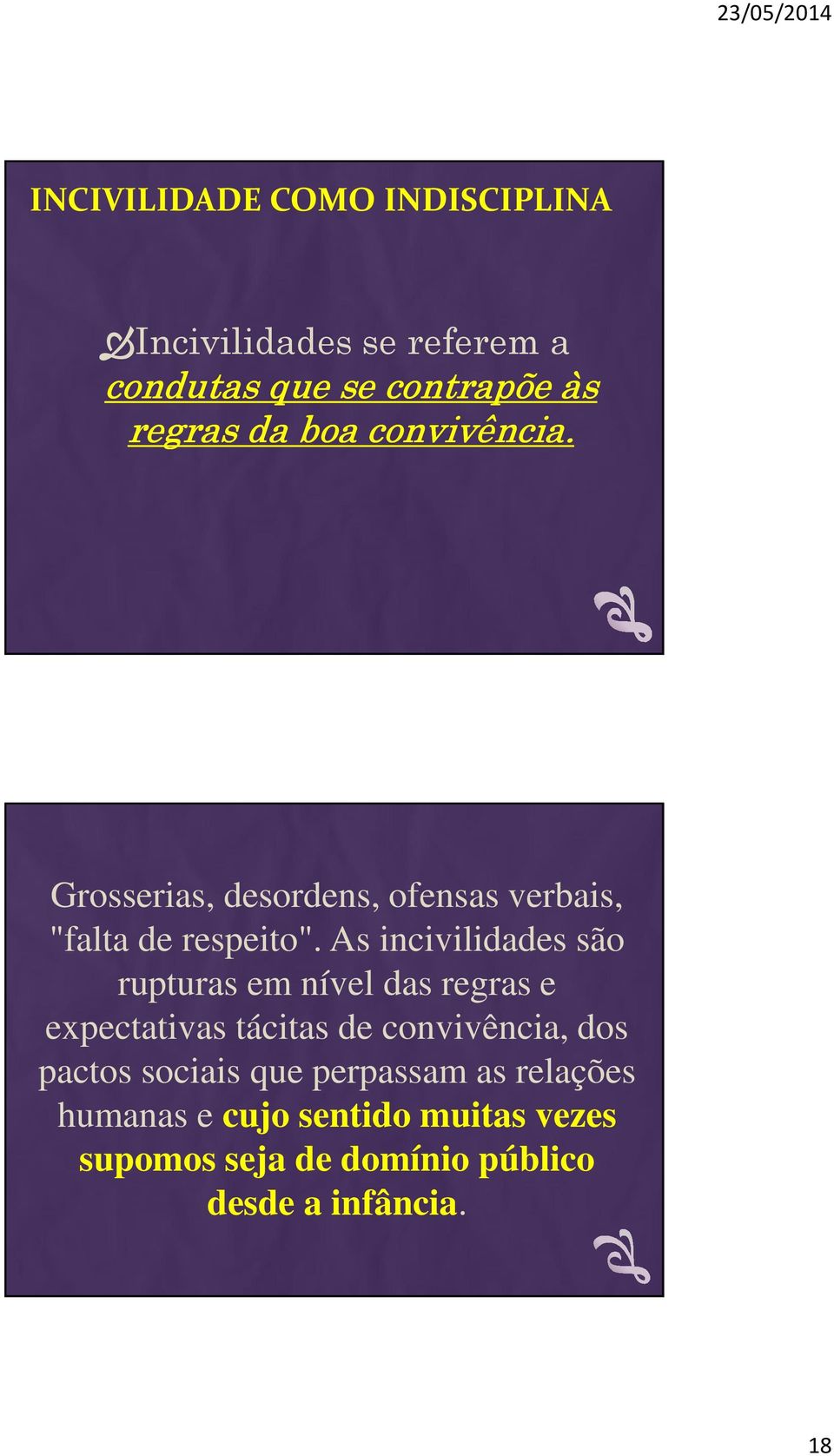 As incivilidades são rupturas em nível das regras e expectativas tácitas de convivência, dos pactos