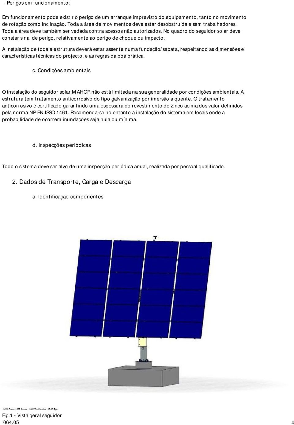 No quadro do seguidor solar deve constar sinal de perigo, relativamente ao perigo de choque ou impacto.