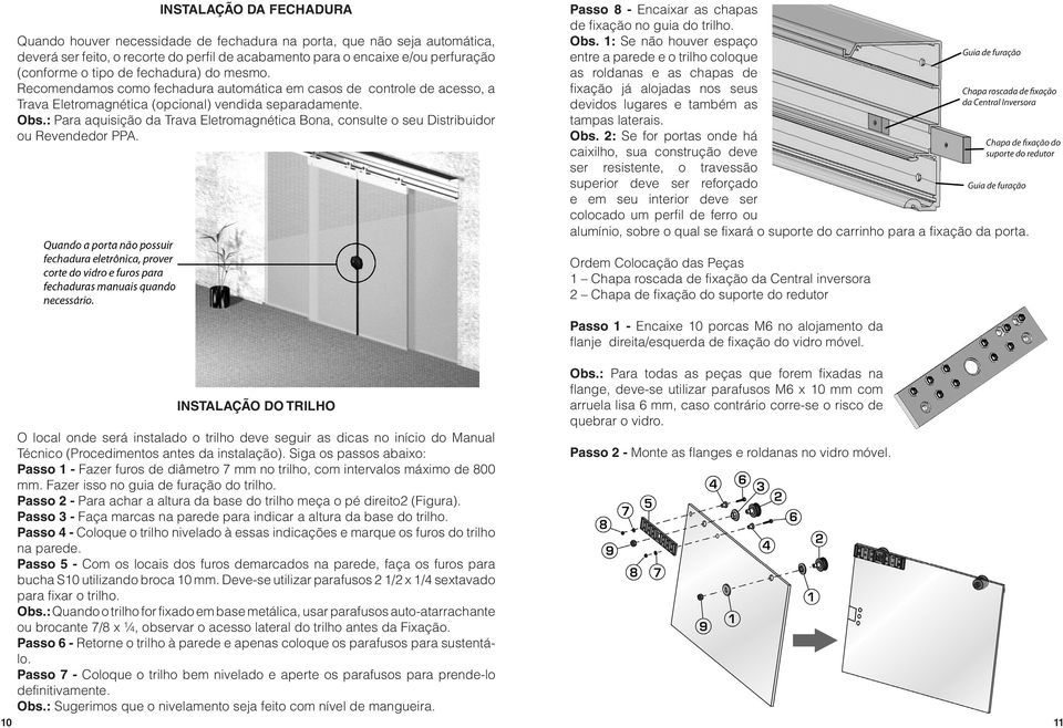 : Para aquisição da Trava Eletromagnética Bona, consulte o seu Distribuidor ou Revendedor PPA. Passo 8 - Encaixar as chapas de fixação no guia do trilho. Obs.