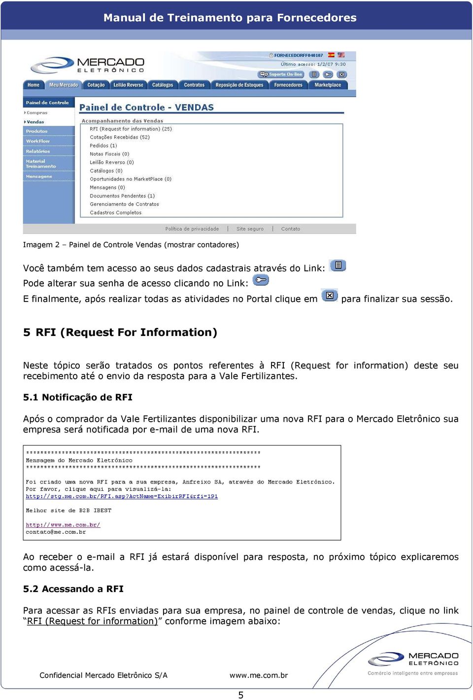 5 RFI (Request For Information) Neste tópico serão tratados os pontos referentes à RFI (Request for information) deste seu recebimento até o envio da resposta para a Vale Fertilizantes. 5.