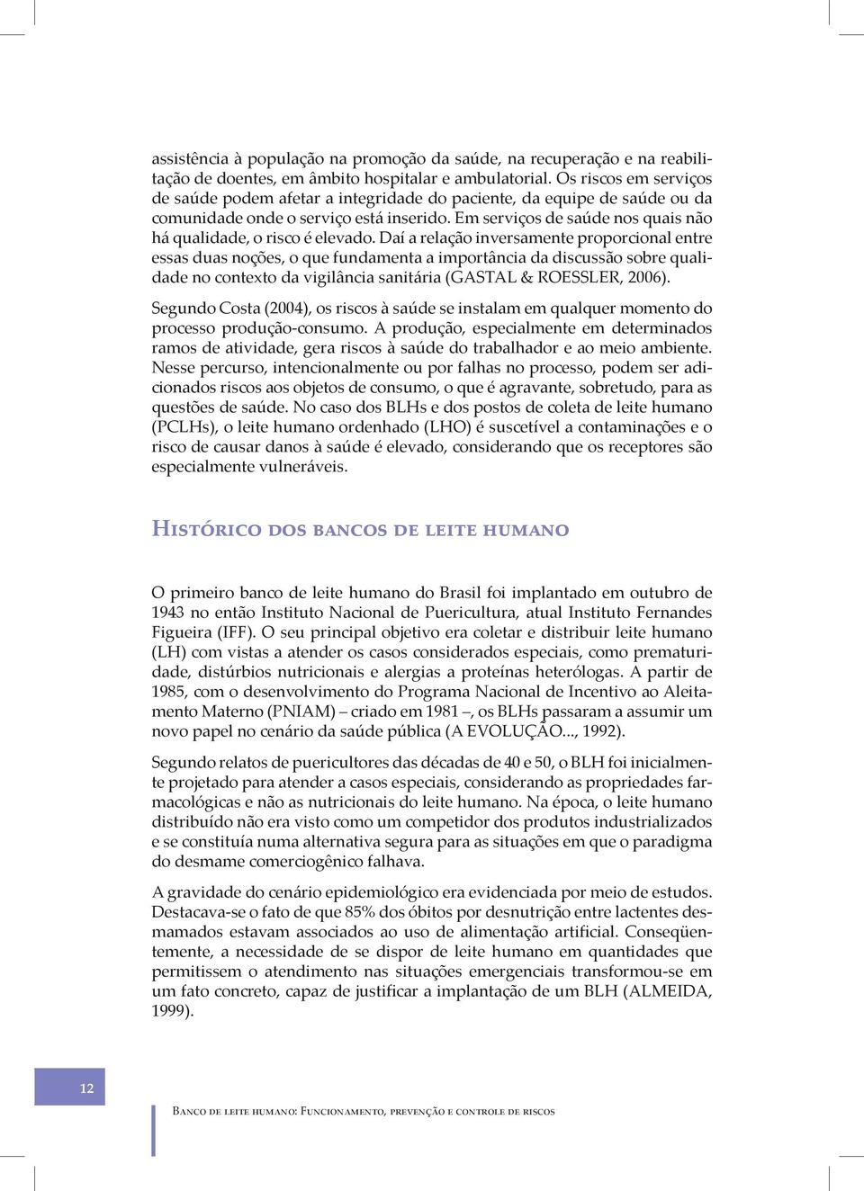 Em serviços de saúde nos quais não há qualidade, o risco é elevado.