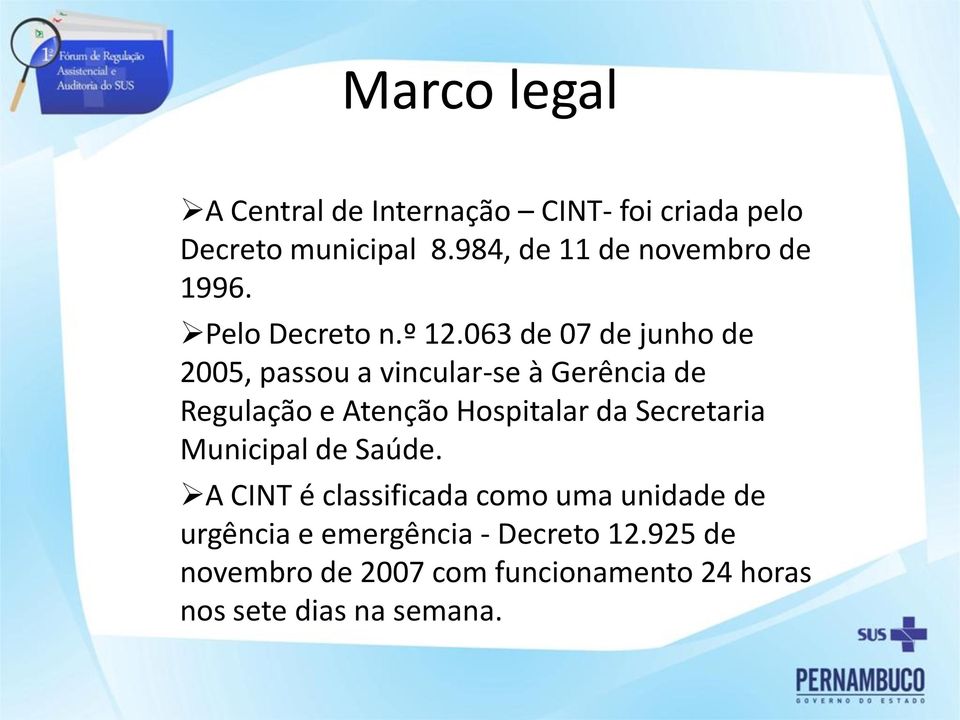 063 de 07 de junho de 2005, passou a vincular-se à Gerência de Regulação e Atenção Hospitalar da