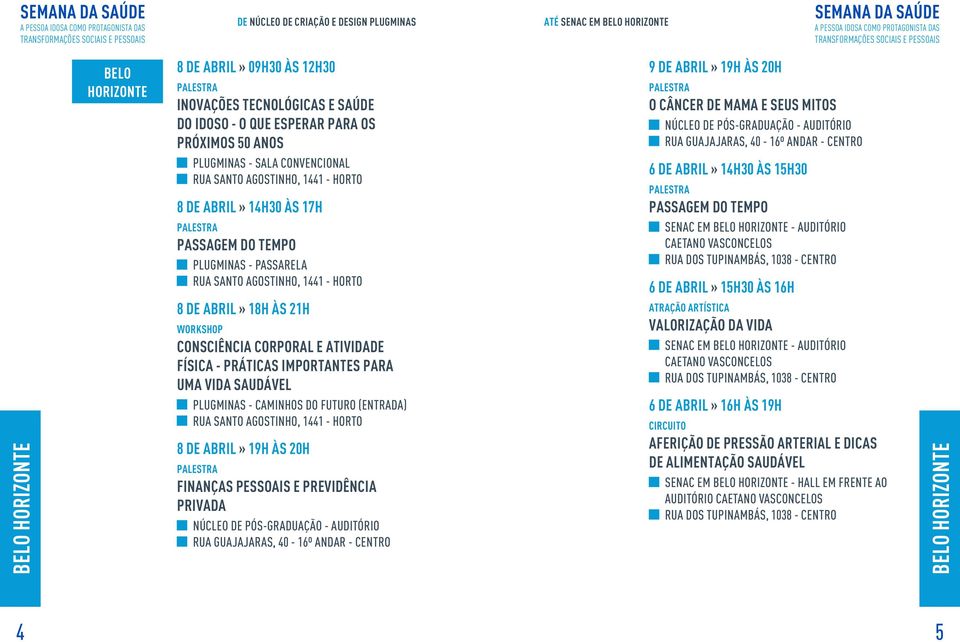 Consciência Corporal e Atividade Física - práticas importantes para uma vida saudável PlugMinas - Caminhos do Futuro (Entrada) Rua Santo Agostinho, 1441 - Horto 8 de abril» 19h às 20h Finanças