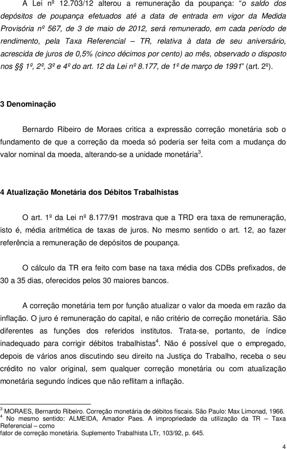 período de rendimento, pela Taxa Referencial TR, relativa à data de seu aniversário, acrescida de juros de 0,5% (cinco décimos por cento) ao mês, observado o disposto nos 1º, 2º, 3º e 4º do art.