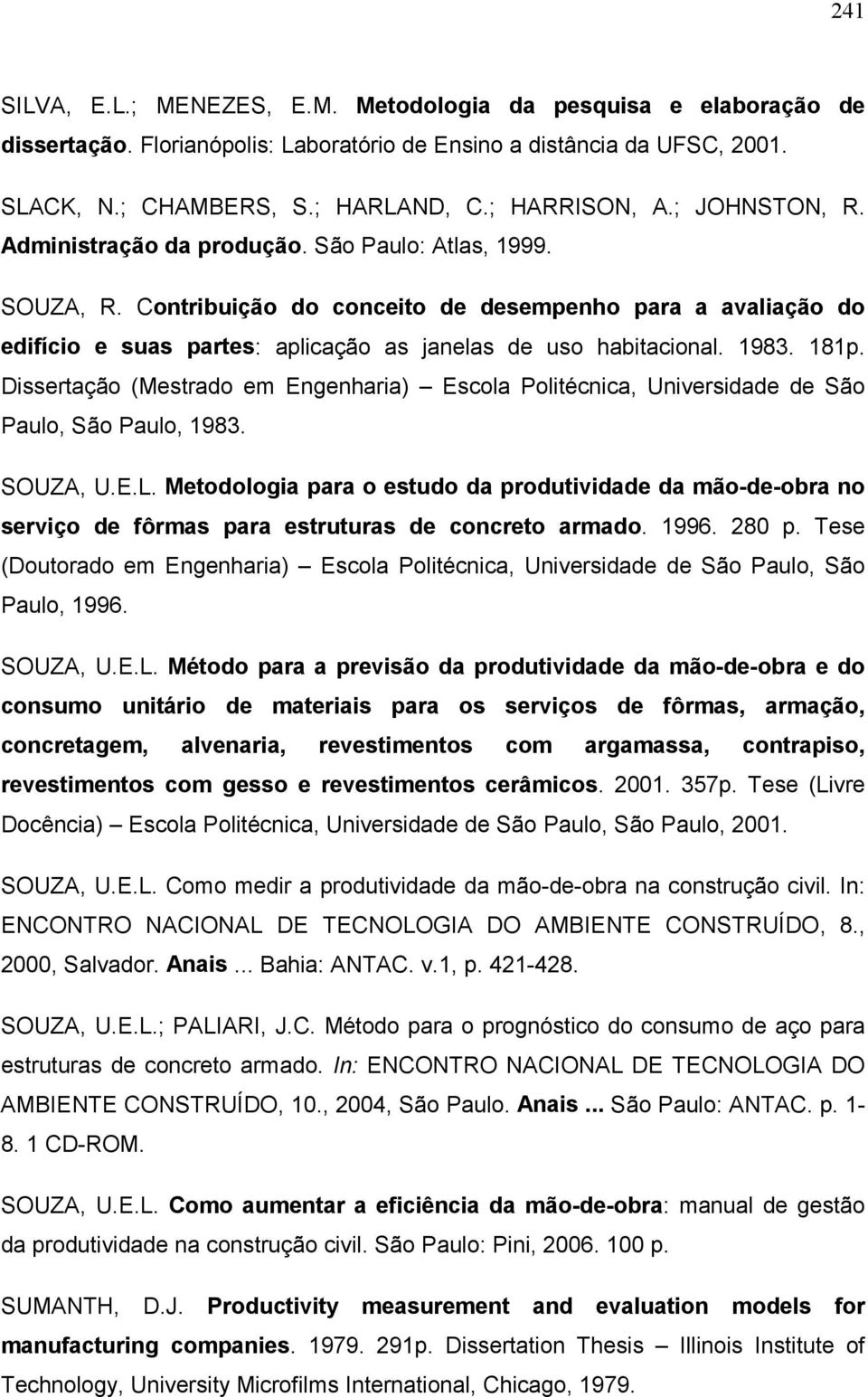 1983. 181p. Dissertação (Mestrado em Engenharia) Escola Politécnica, Universidade de São Paulo, São Paulo, 1983. SOUZA, U.E.L.