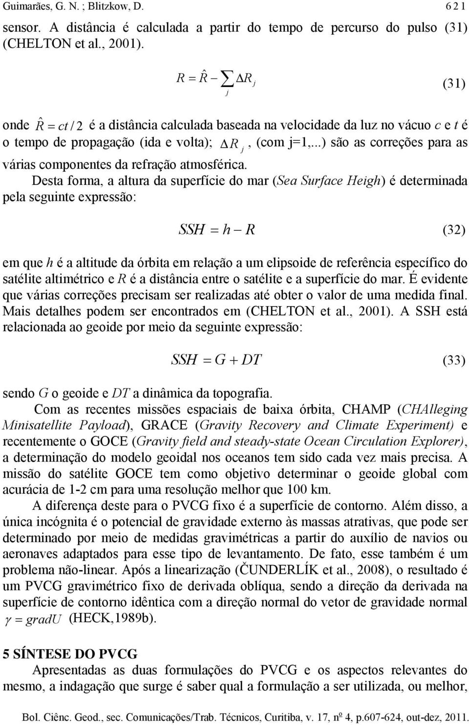 ..) são as correções para as j váras copoetes da refração atosférca.