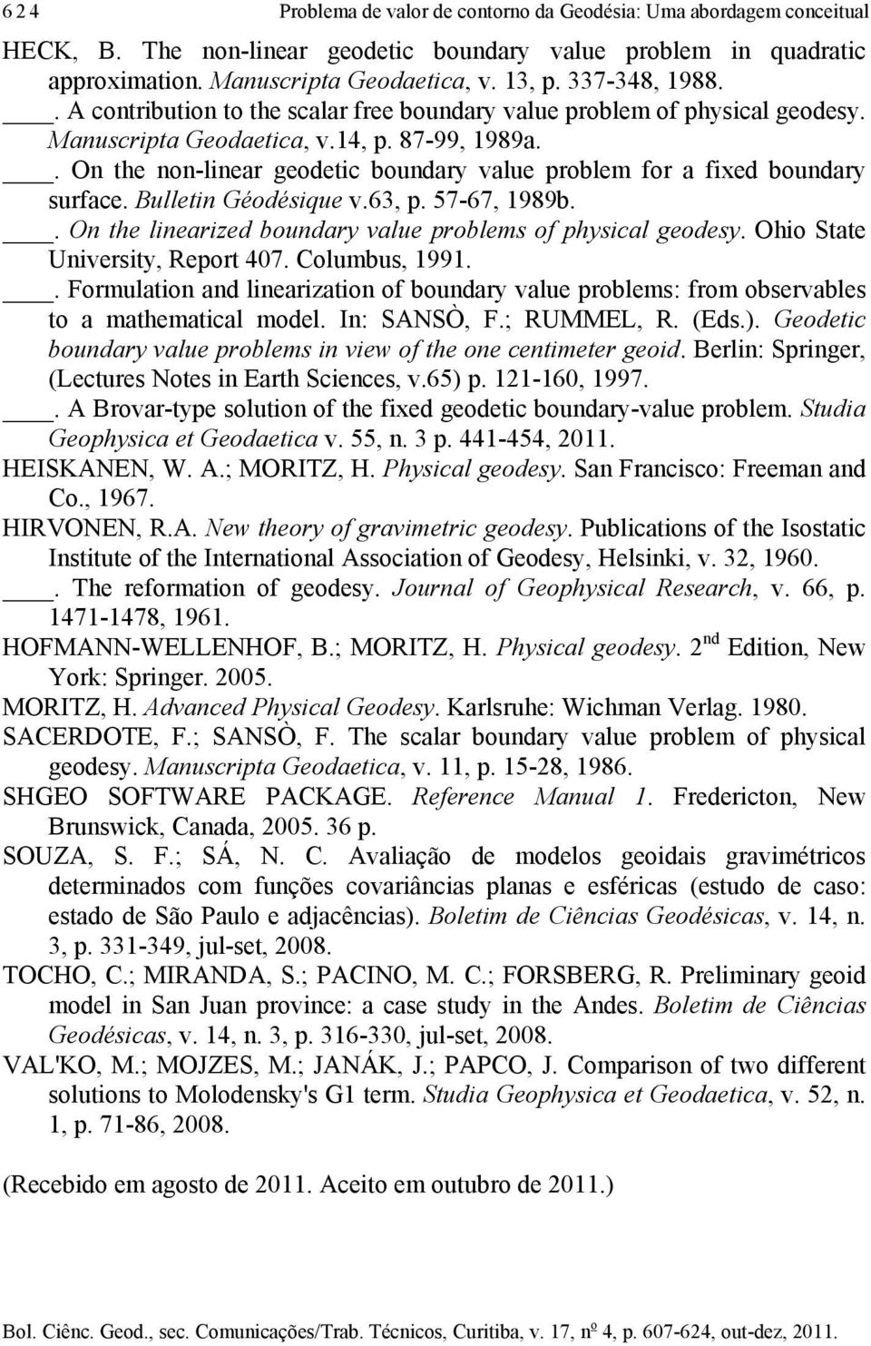 57-67, 989b.. O the earzed boudary vaue probes of physca geodesy. Oho State Uversty, Report 407. Coubus, 99.. Foruato ad earzato of boudary vaue probes: fro observabes to a atheatca ode. I: SANSÒ, F.