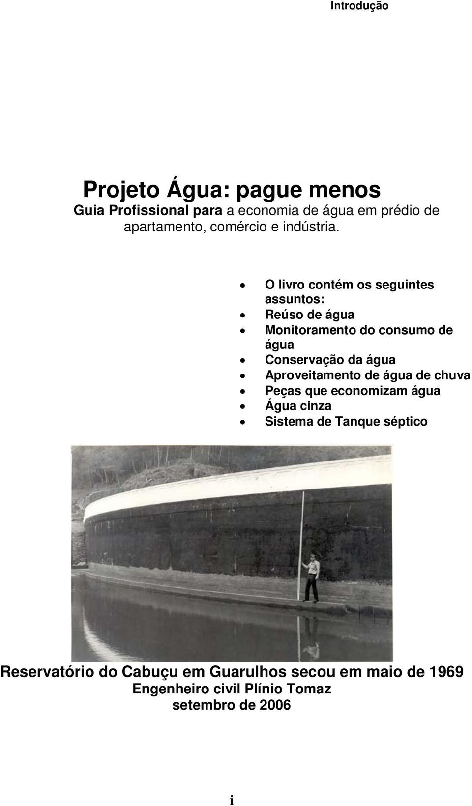 O livro contém os seguintes assuntos: Reúso de água Monitoramento do consumo de água Conservação da água
