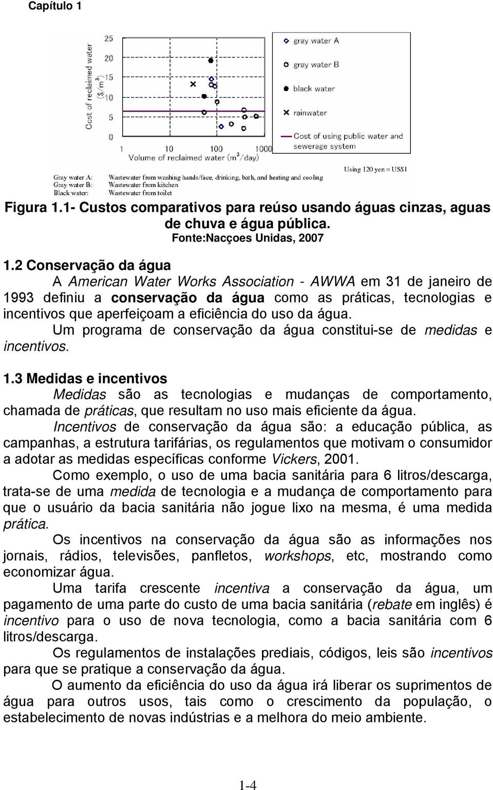 da água. Um programa de conservação da água constitui-se de medidas e incentivos. 1.