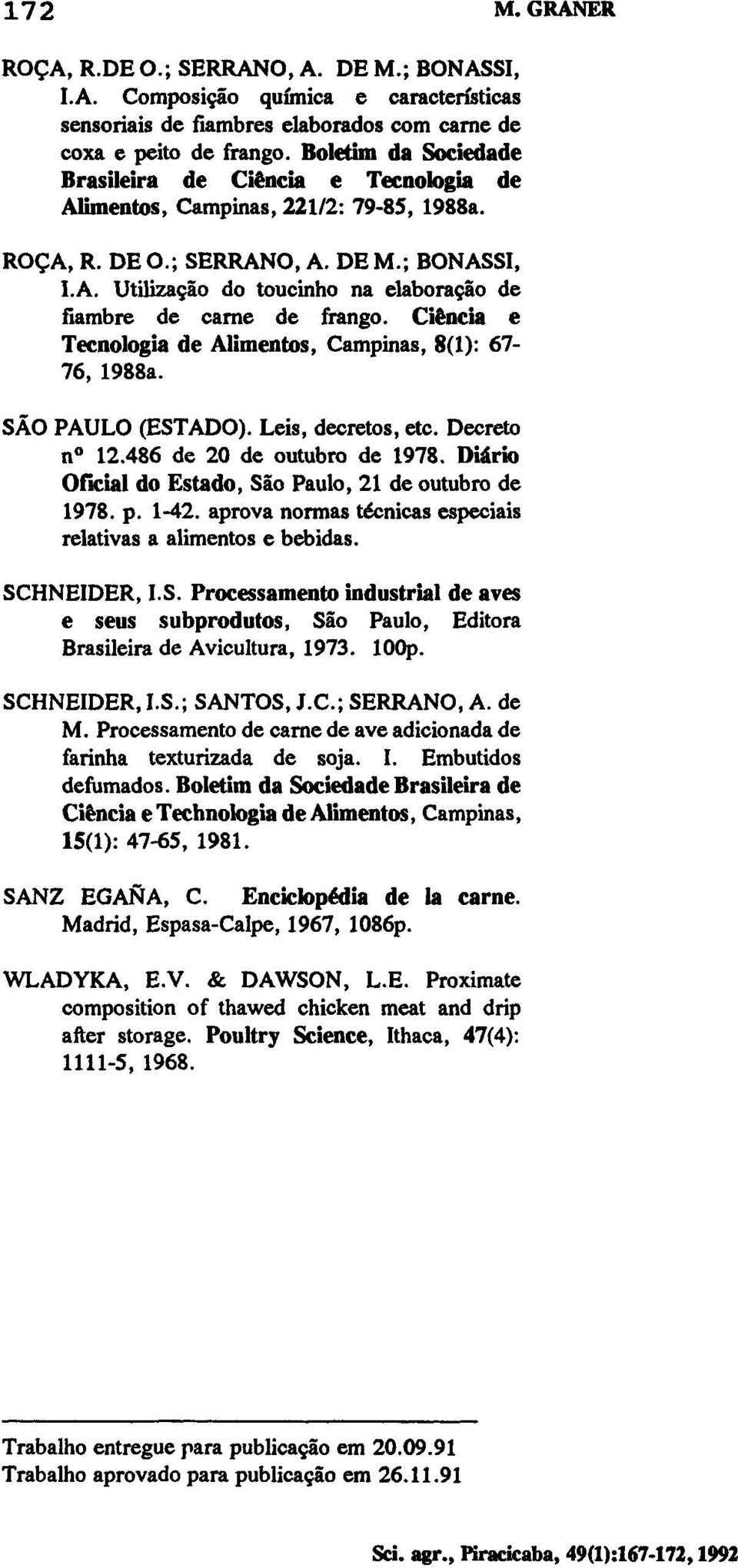 Ciência e Tecnologia de Alimentos, Campinas, 8(1): 67-76, 1988a. SÃO PAULO (ESTADO). Leis, decretos, etc. Decreto n 12.486 de 20 de outubro de 1978.