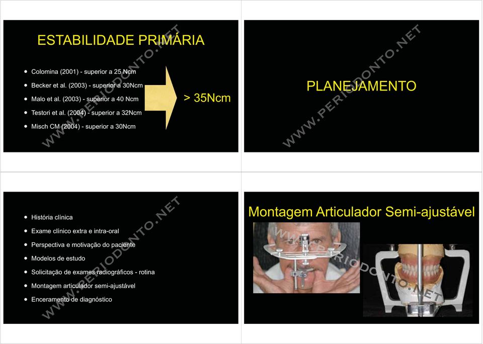 (2004) - superior a 32Ncm Misch CM (2004) - superior a 30Ncm > 35Ncm PLANEJAMENTO História clínica Exame clínico extra e